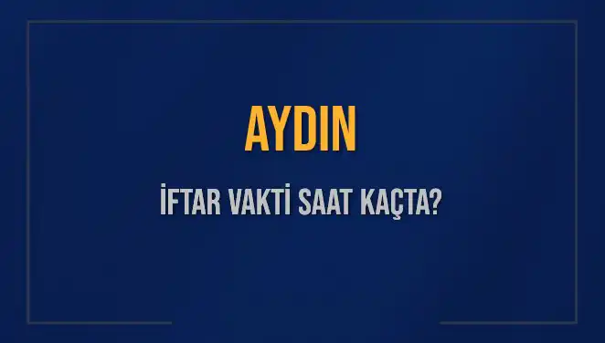 Aydın'da İftar Vakti: Saat Kaçta Ezan Okunacak?