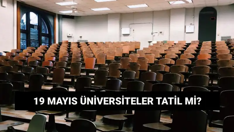 19 Mayıs'ta Üniversiteler Tatil mi? Öğrenciler ve Akademisyenler Dikkat!