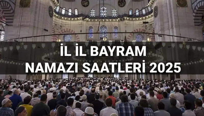 2025 Bayram Namazı Saatleri: Her İl İçin Detaylı Bilgiler Burada!