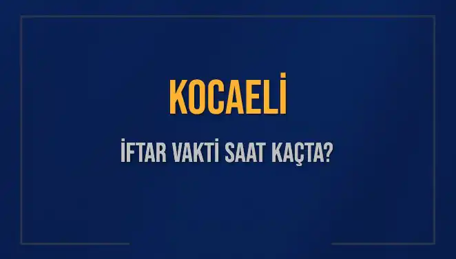 Kocaeli'de İftar Vakti: 2025'te Ne Zaman ve Nasıl Hesaplanır?