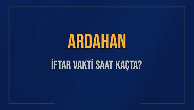 Ardahan'da İftar Zamanı: Bugünün Akşam Ezanı Saat Kaçta?