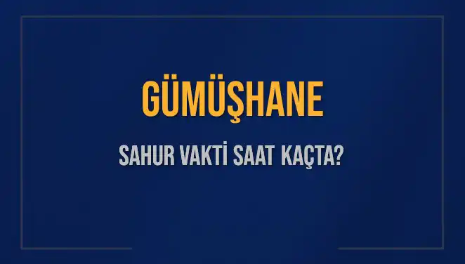Gümüşhane'de Sahur Vaktine Dair Tüm Detaylar ve İpuçları