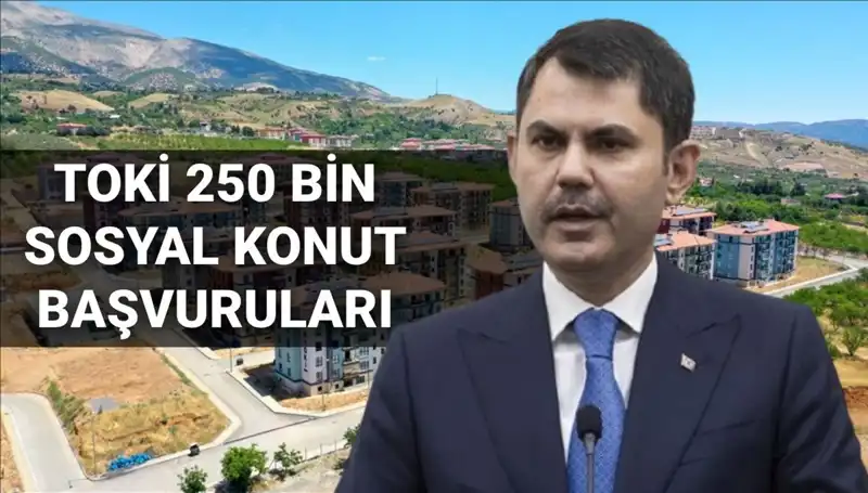 2025'te TOKİ 250 Bin Sosyal Konut Başvuruları İçin Geri Sayım Başladı!