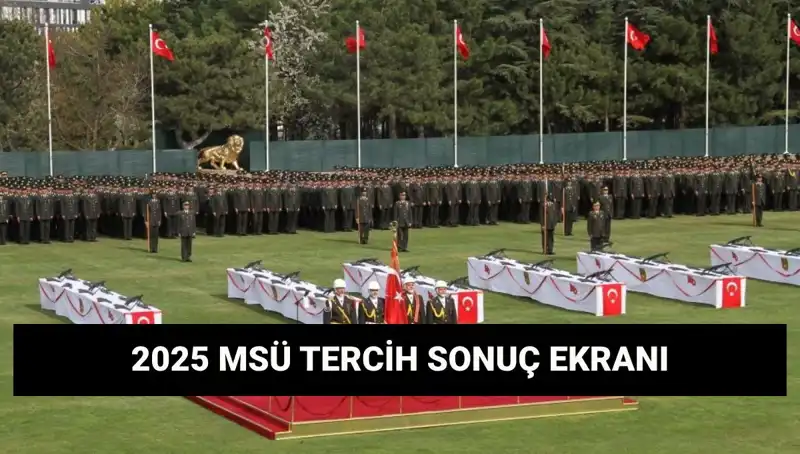 2025 MSÜ Tercih Sonuçları Açıklandı mı? İşte Tüm Detaylar