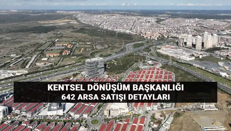 Kentsel Dönüşümde Fırsat: 642 Arsa İçin Tarih ve Detaylar Açıklandı!