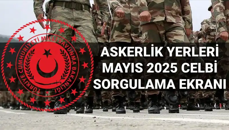 Mayıs 2025 Askerlik Yerleri Sorgulama: Beklentiler ve Detaylar