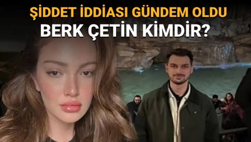 Danla Bilic'in Eski Sevgilisi Berk Çetin'in Gizemli Dünyası ve Şiddet İddiaları