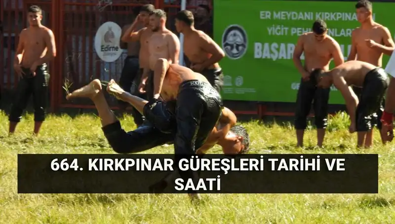 664. Kırkpınar Yağlı Güreşleri: Gelenek ve Rekabet Bir Arada