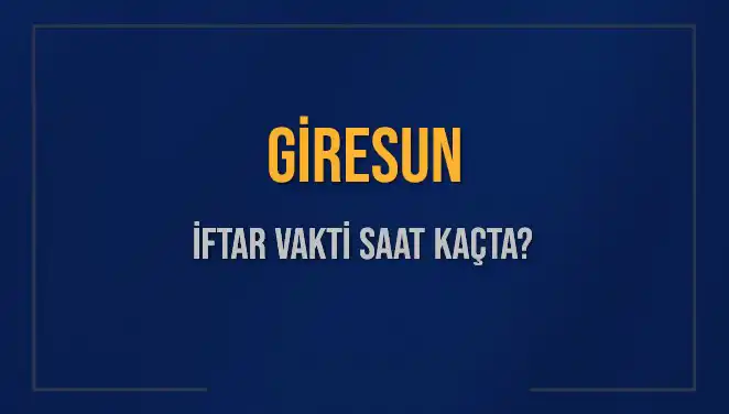 Giresun'da İftar Vakti: Akşam Ezanı Saat Kaçta Okunacak?