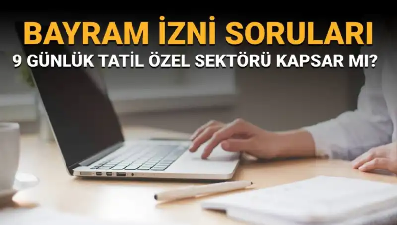 Bayram İzni Soruları ve Cevapları: Hangi Çalışanlar Kapsanıyor?