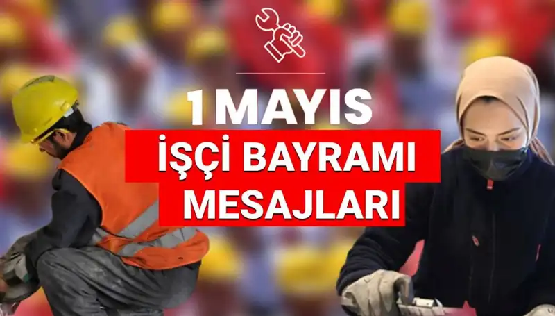 1 Mayıs İşçi Bayramı Mesajları: Birlik ve Dayanışmanın Gücü