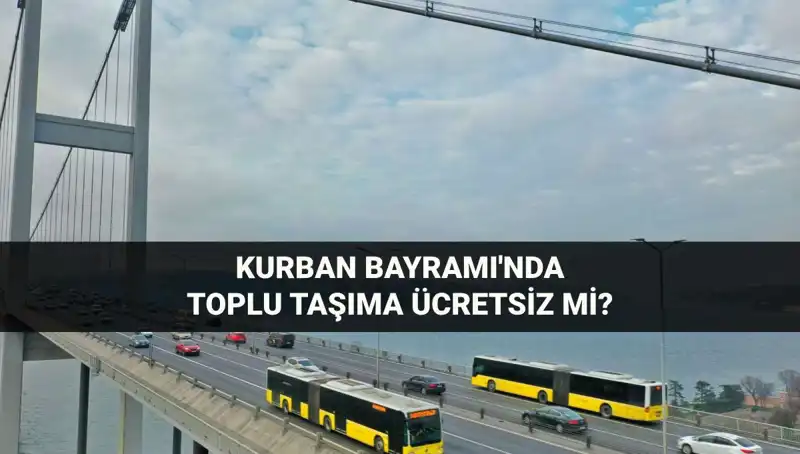 Kurban Bayramı'nda Toplu Taşıma Ücretsiz Mi? İşte Bilmeniz Gerekenler!