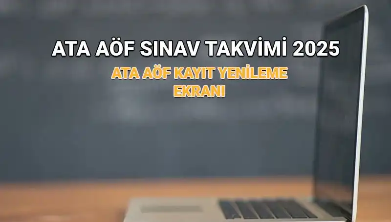 ATA AÖF 2025 Akademik Takvimi Açıklandı: Kayıt Yenileme Uzatıldı Mı?