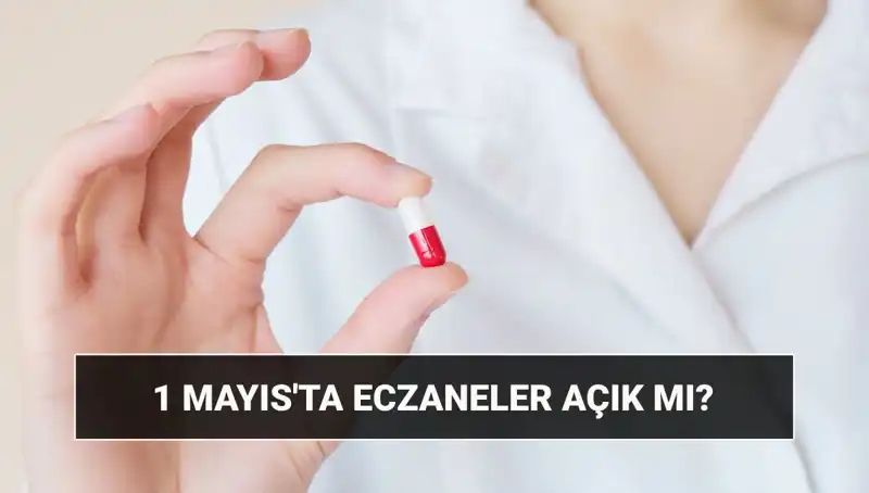1 Mayıs'ta Eczaneler Açık mı? Tüm Detaylar Burada!