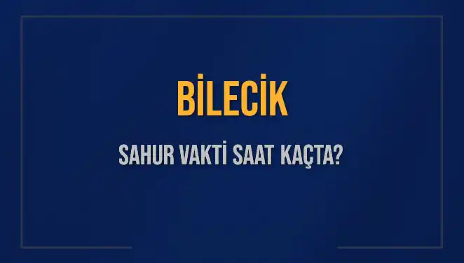 Bilecik’te Sahur Vaktinin Ne Zaman Olduğunu Öğrenin!