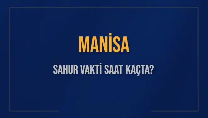 Manisa’da İmsak Vakti Ne Zaman? Sahur Saatleri Açıklandı!