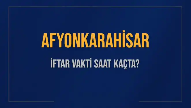 Afyonkarahisar İftar Vakti: Akşam Ezanı Hangi Saate Okunacak?
